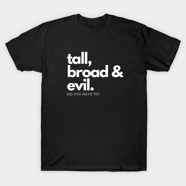 Anime Men - Tall, Broad, & Evil T-Shirt by But Why Tho? A Geek Community